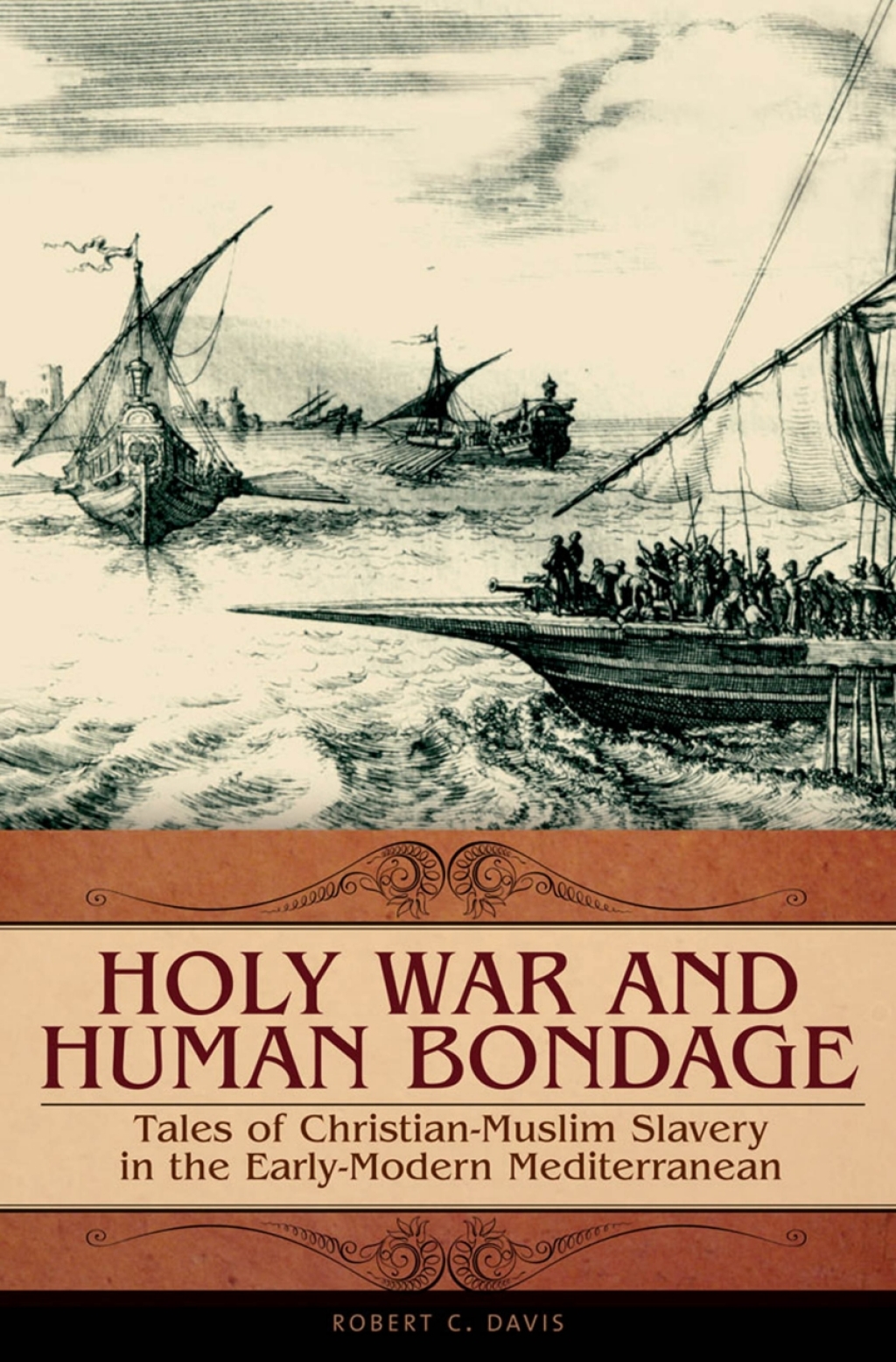 Holy War and Human Bondage Tales of Christian-Muslim Slavery in the Early-Modern Mediterranean 1st Edition