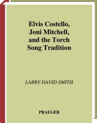 Cover image: Elvis Costello, Joni Mitchell, and the Torch Song Tradition 1st edition