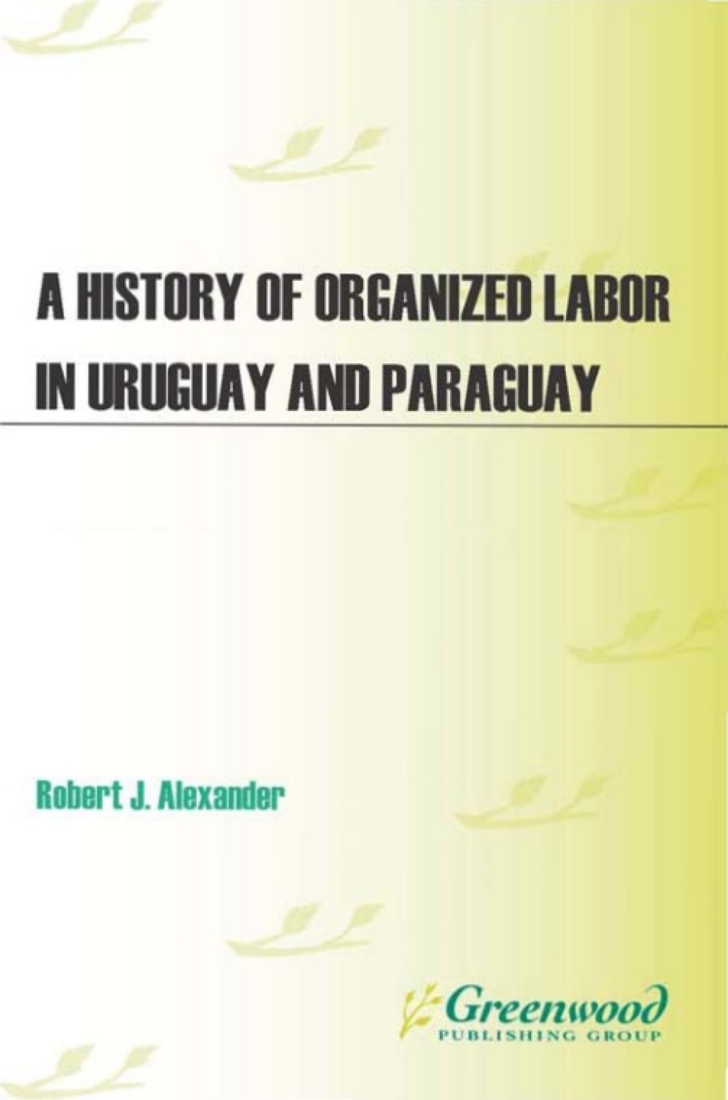 A History of Organized Labor in Uruguay and Paraguay 1st Edition