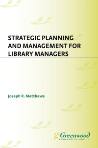 Cover image: Strategic Planning and Management for Library Managers 1st edition 9781591582311