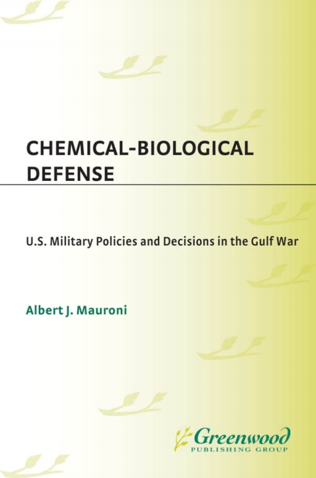 Chemical-Biological Defense U.S. Military Policies and Decisions in the Gulf War 1st Edition
