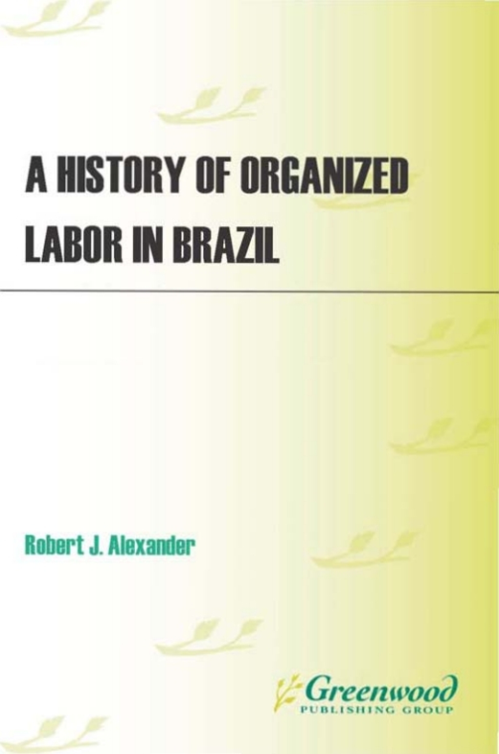 A History of Organized Labor in Brazil 1st Edition