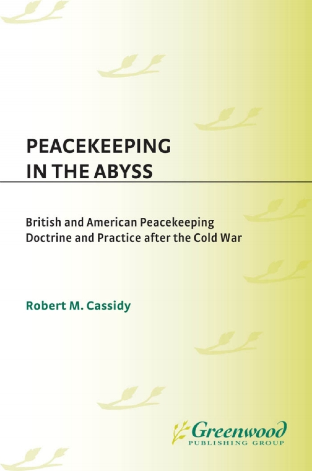 Peacekeeping in the Abyss British and American Peacekeeping Doctrine and Practice after the Cold War 1st Edition