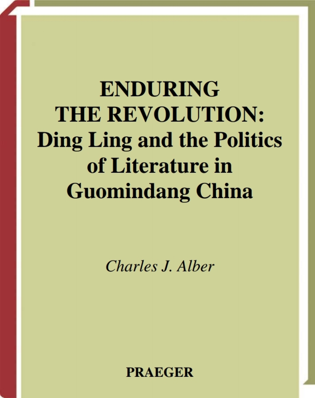 Enduring the Revolution Ding Ling and the Politics of Literature in Guomindang China 1st Edition