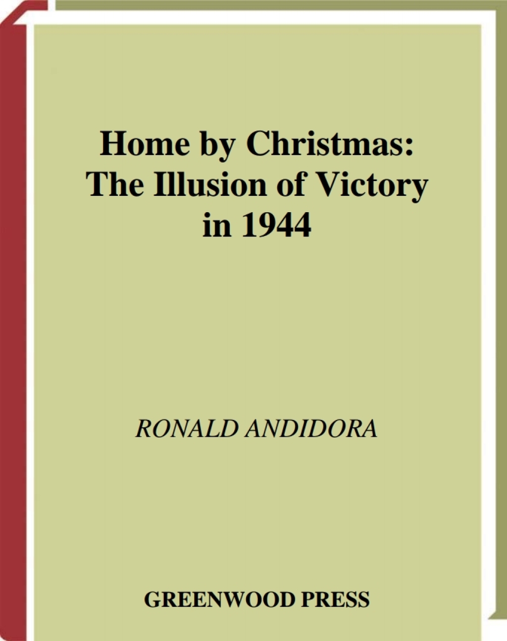 Home by Christmas The Illusion of Victory in 1944 1st Edition