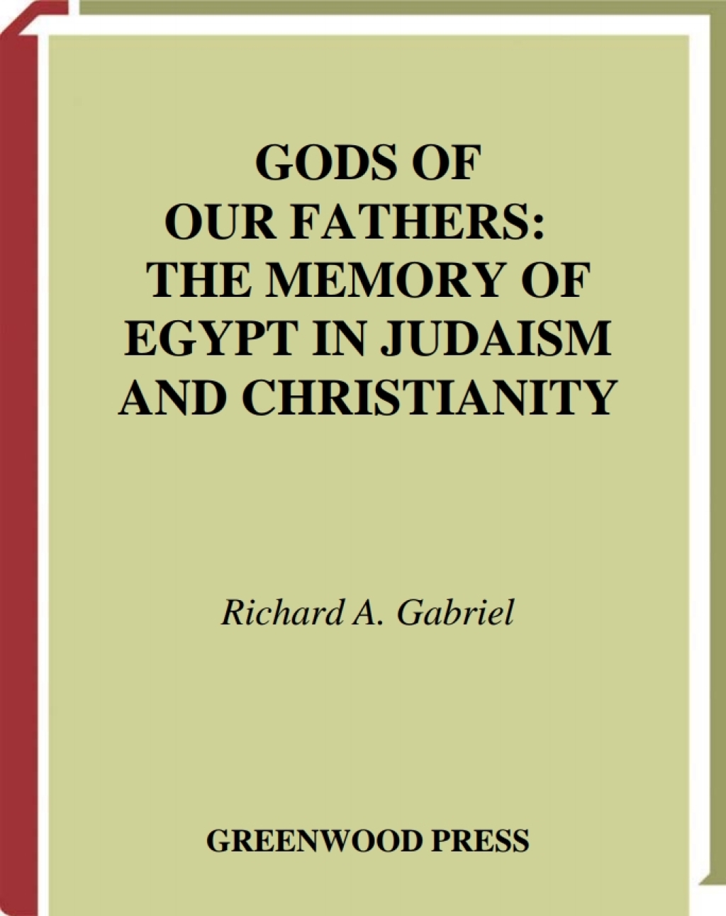 Gods of Our Fathers The Memory of Egypt in Judaism and Christianity 1st Edition