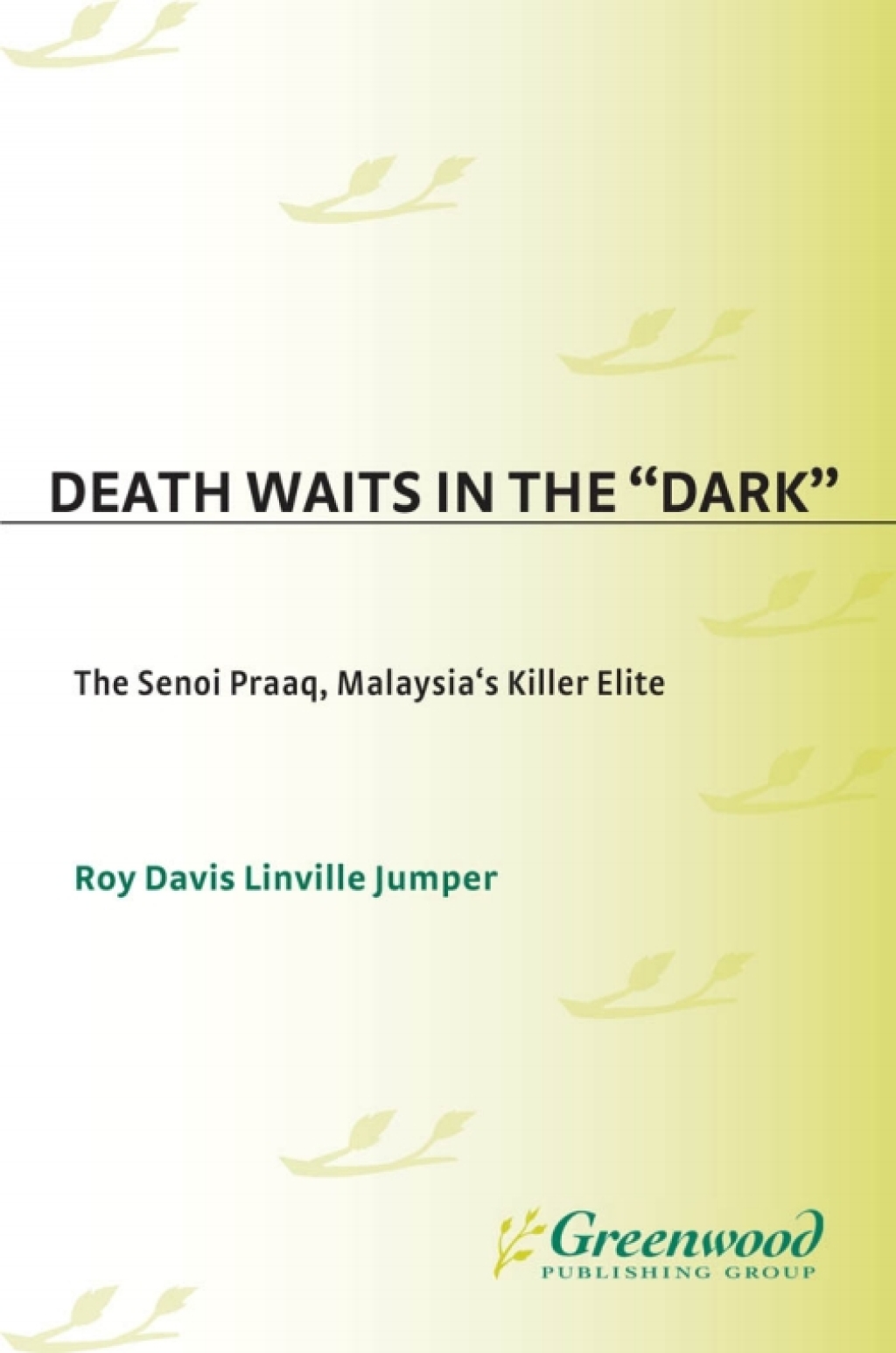 Death Waits in the Dark The Senoi Praaq, Malaysia’s Killer Elite 1st Edition