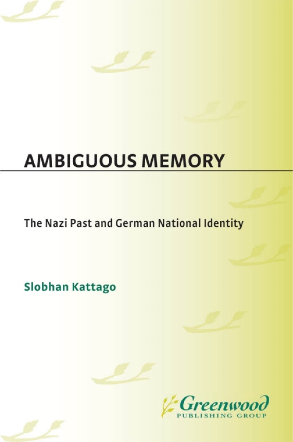 Ambiguous Memory The Nazi Past and German National Identity 1st Edition