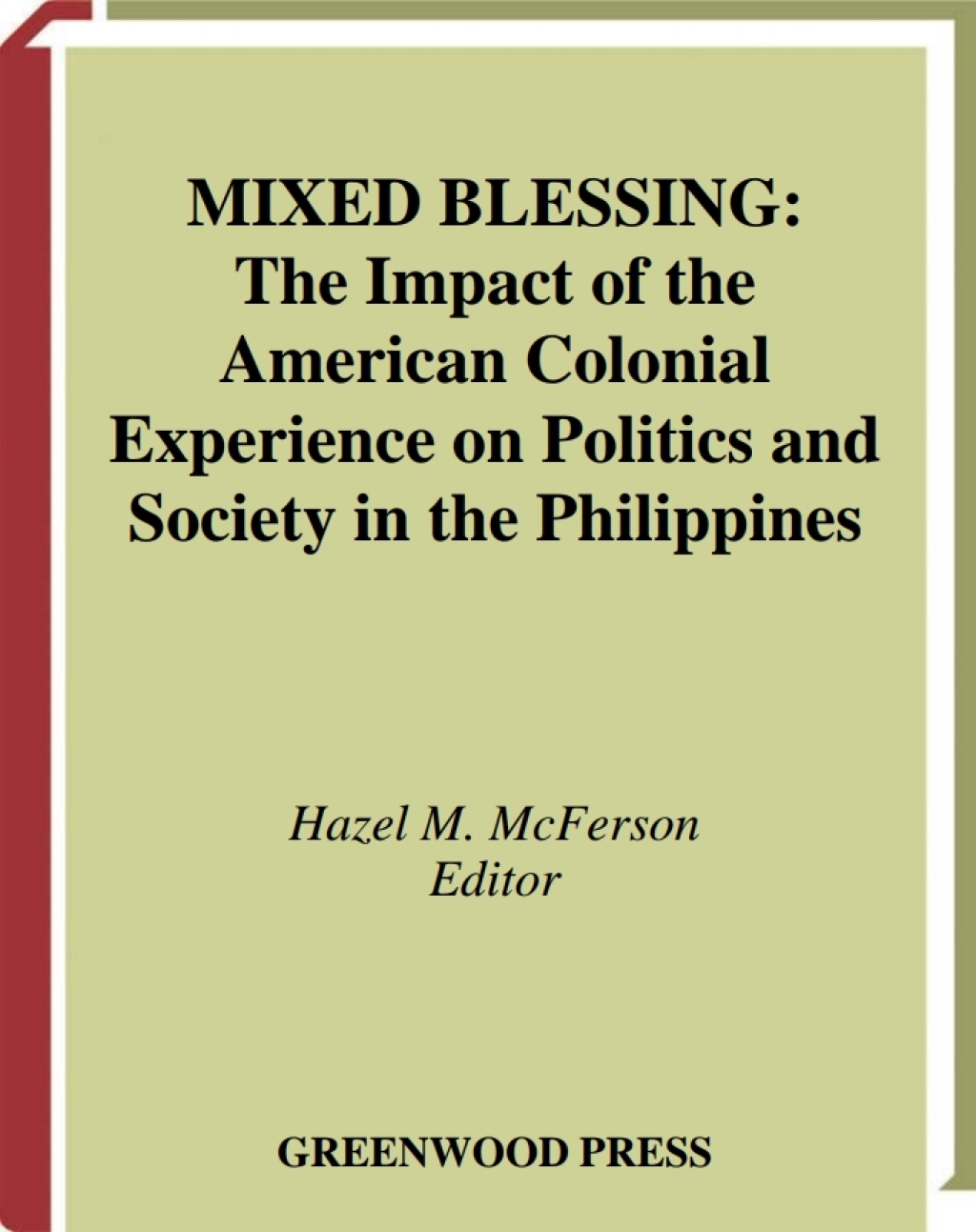 Mixed Blessing The Impact of the American Colonial Experience on Politics and Society in the Philippines 1st Edition