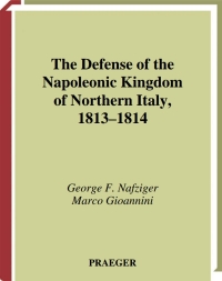 Imagen de portada: The Defense of the Napoleonic Kingdom of Northern Italy, 1813-1814 1st edition