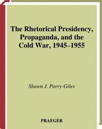 表紙画像: The Rhetorical Presidency, Propaganda, and the Cold War, 1945-1955 1st edition