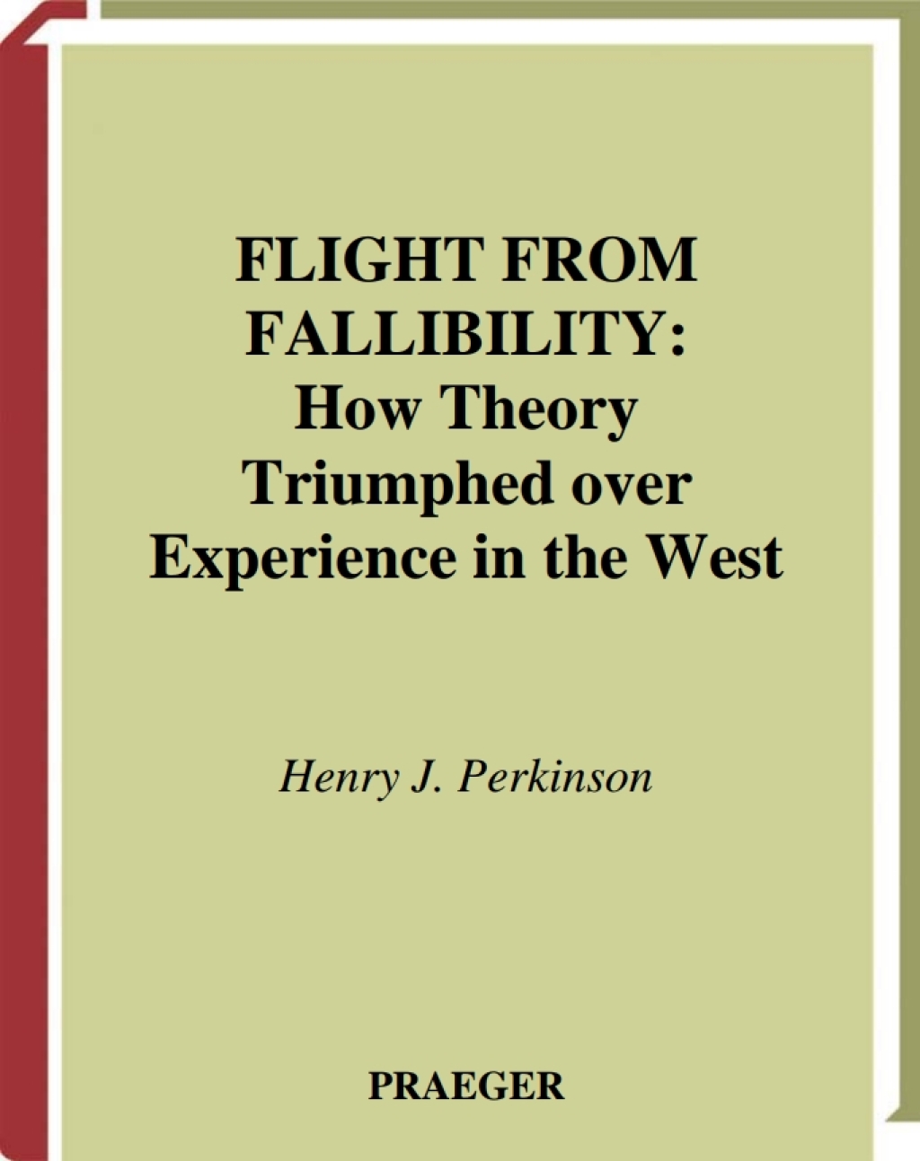 Flight from Fallibility How Theory Triumphed over Experience in the West 1st Edition