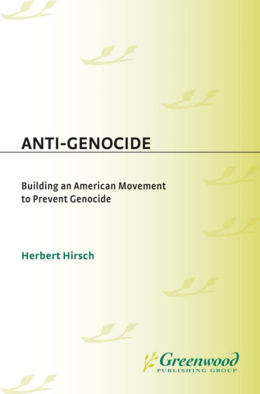 Anti-Genocide Building an American Movement to Prevent Genocide 1st Edition