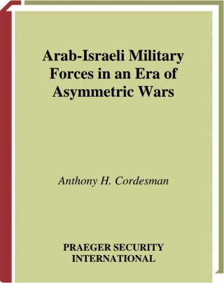 Cover image: Arab-Israeli Military Forces in an Era of Asymmetric Wars 1st edition