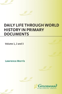 Cover image: Daily Life through World History in Primary Documents [3 volumes] 1st edition