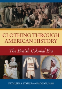 Cover image: Clothing through American History: The British Colonial Era 9780313335938