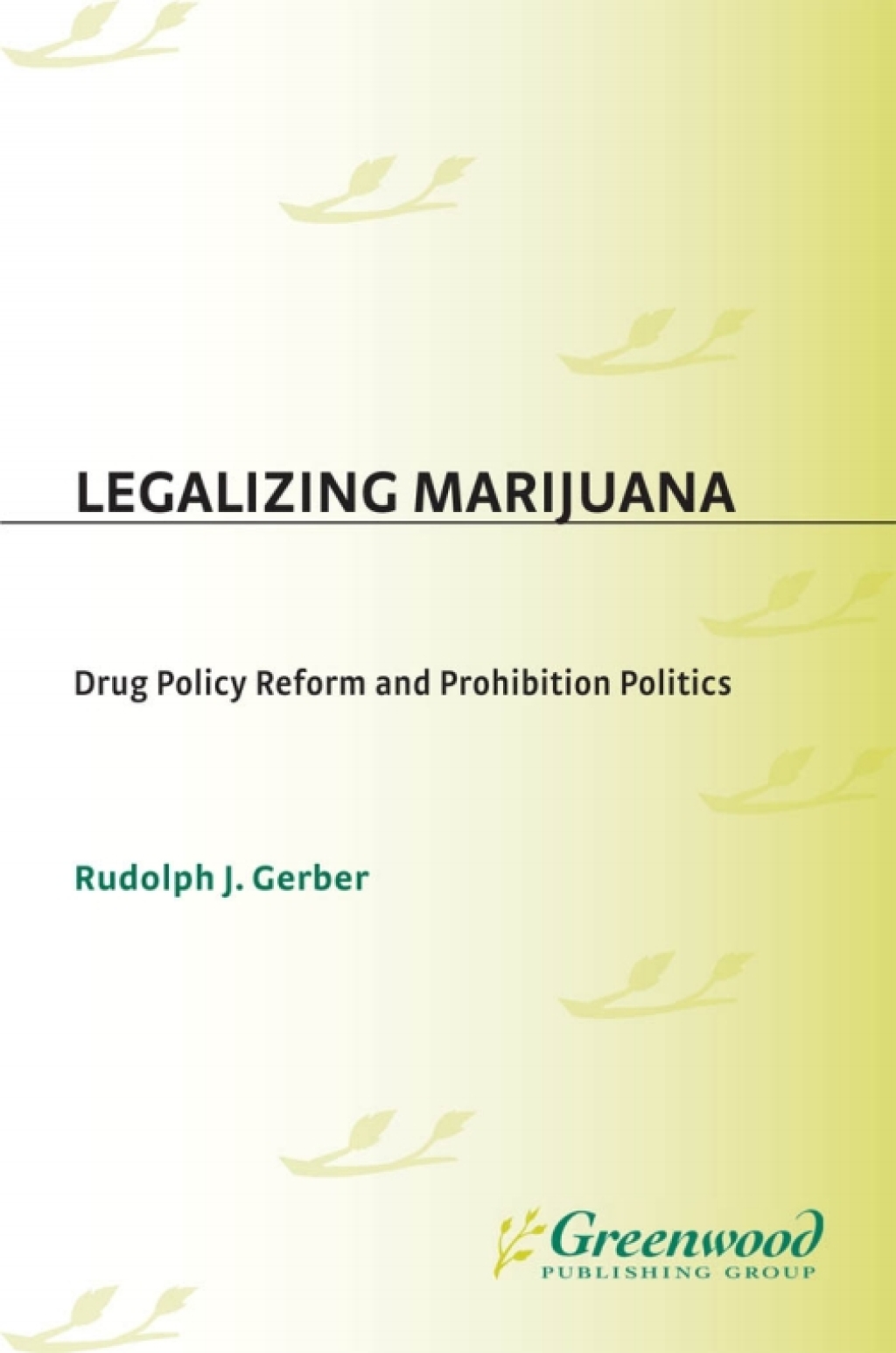 Legalizing Marijuana Drug Policy Reform and Prohibition Politics 1st Edition