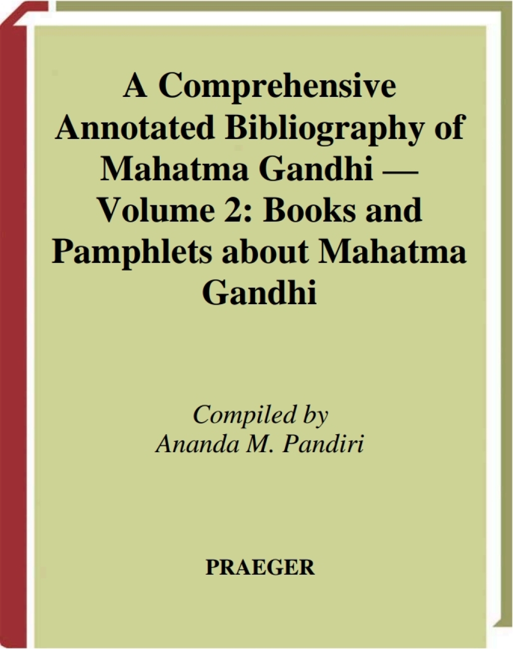 A Comprehensive, Annotated Bibliography on Mahatma Gandhi Volume Two, Books and Pamphlets about Mahatma Gandhi 1st Edition