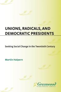 Imagen de portada: Unions, Radicals, and Democratic Presidents 1st edition