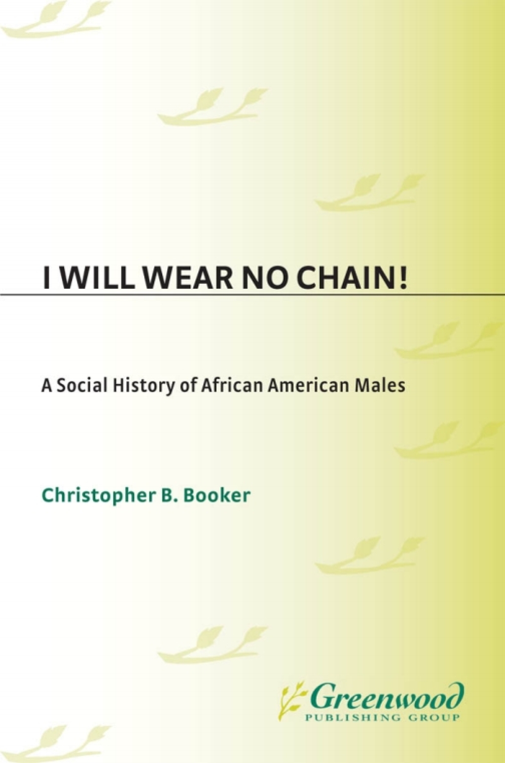 I Will Wear No Chain! A Social History of African American Males 1st Edition