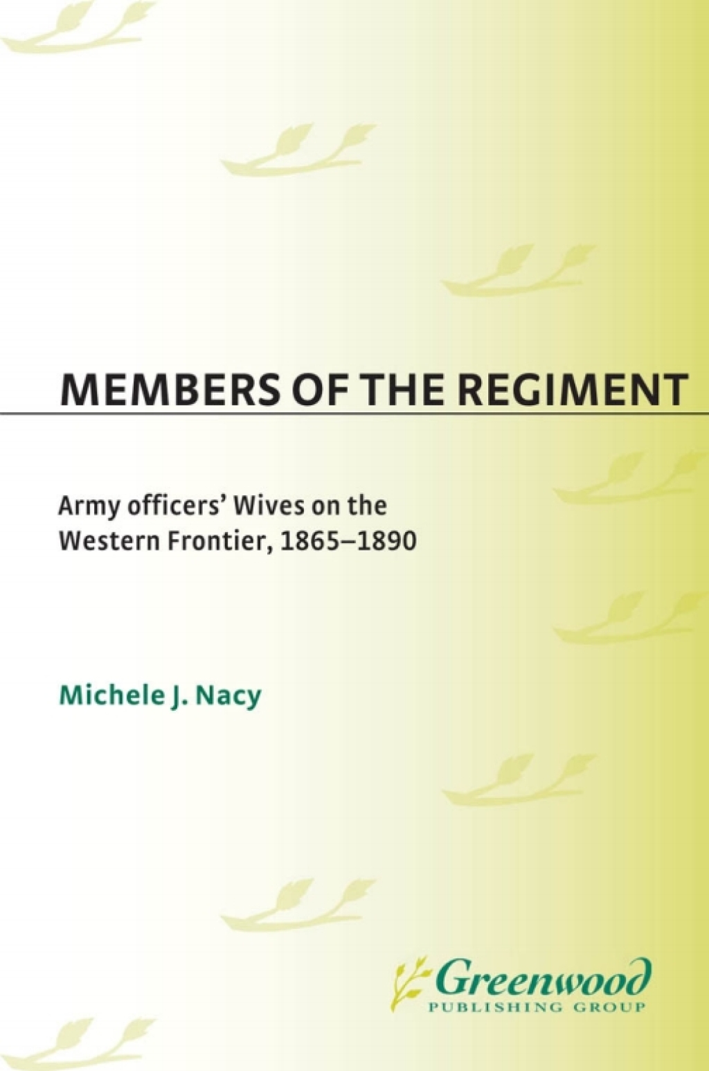 Members of the Regiment Army Officers’ Wives on the Western Frontier, 1865-1890 1st Edition
