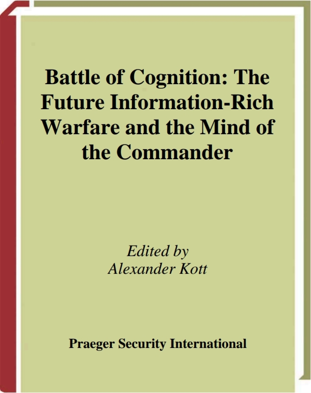 Battle of Cognition The Future Information-Rich Warfare and the Mind of the Commander 1st Edition
