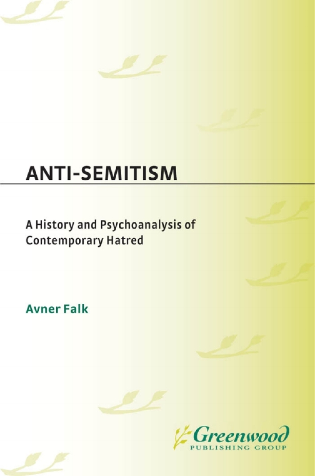 Anti-Semitism A History and Psychoanalysis of Contemporary Hatred 1st Edition