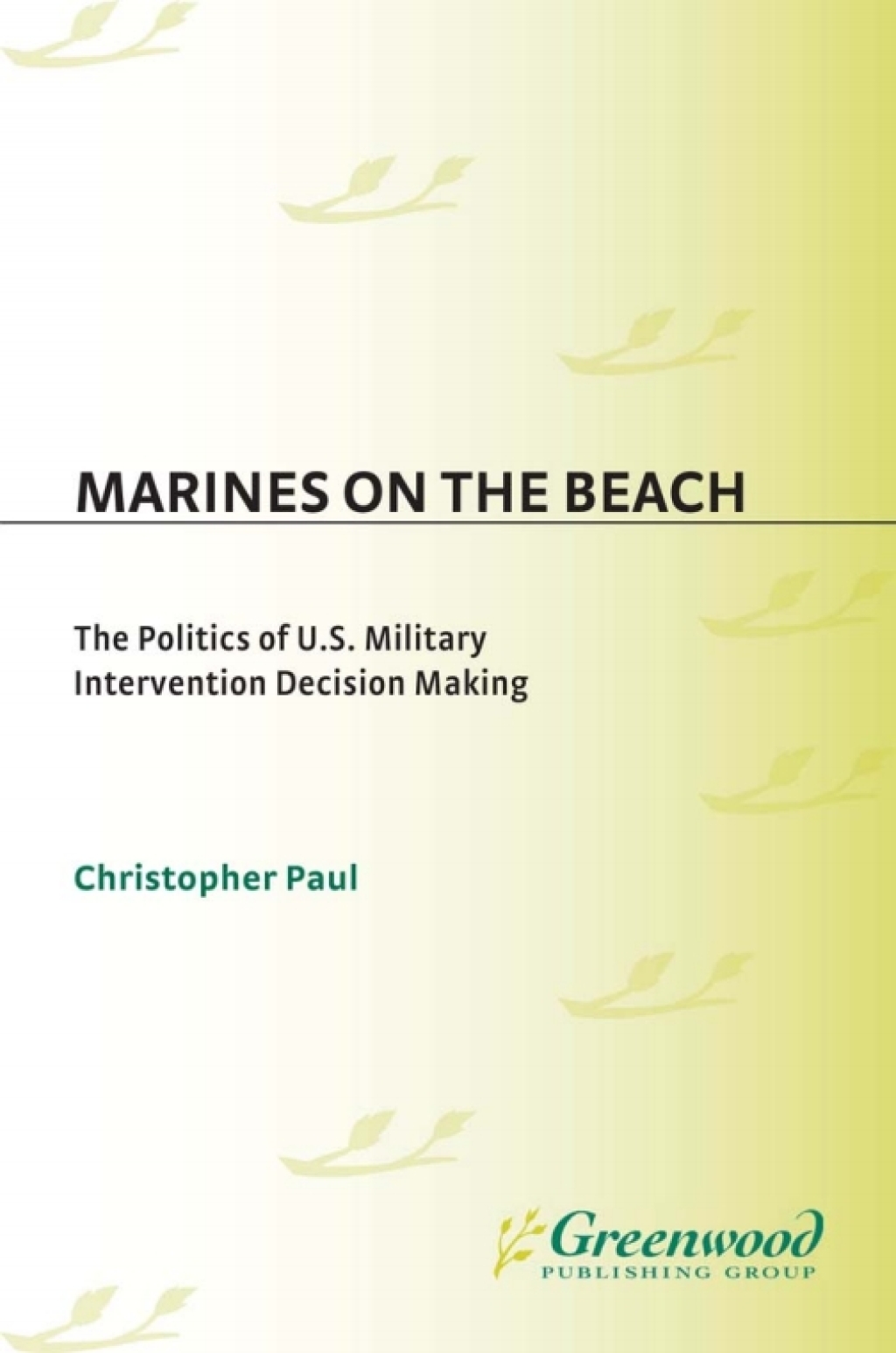Marines on the Beach The Politics of U.S. Military Intervention Decision Making 1st Edition