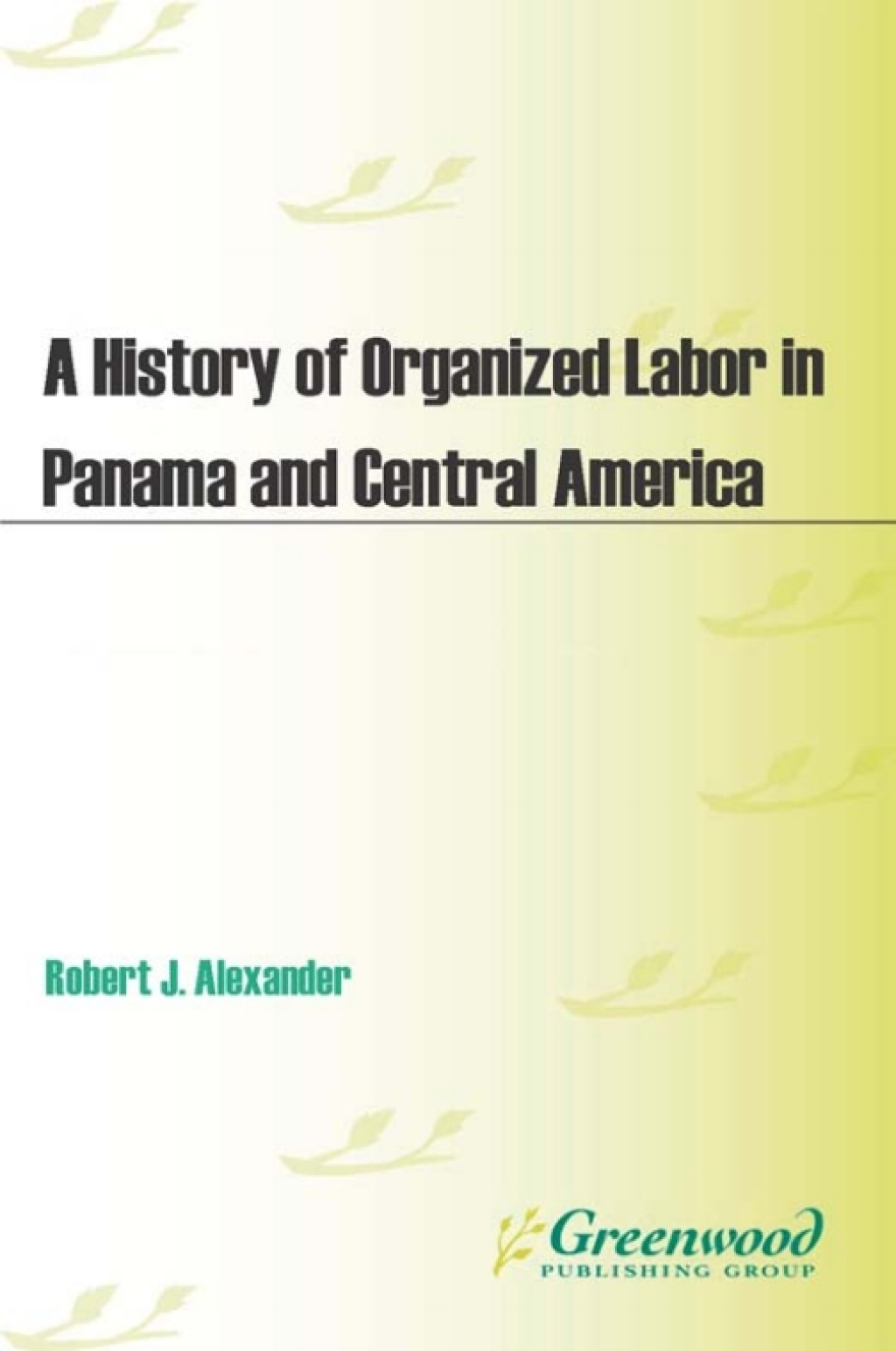 A History of Organized Labor in Panama and Central America 1st Edition