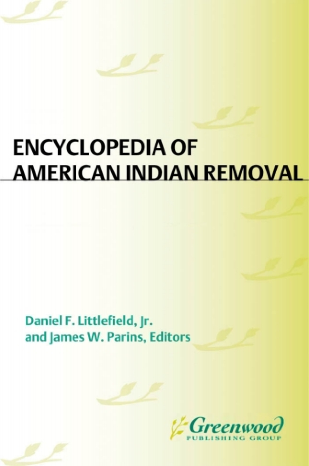 Encyclopedia of American Indian Removal [2 volumes] [2 volumes] 1st Edition