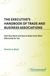 Cover image: The Executive's Handbook of Trade and Business Associations 1st edition