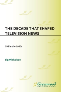 Cover image: The Decade That Shaped Television News 1st edition