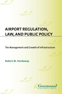 表紙画像: Airport Regulation, Law, and Public Policy 1st edition