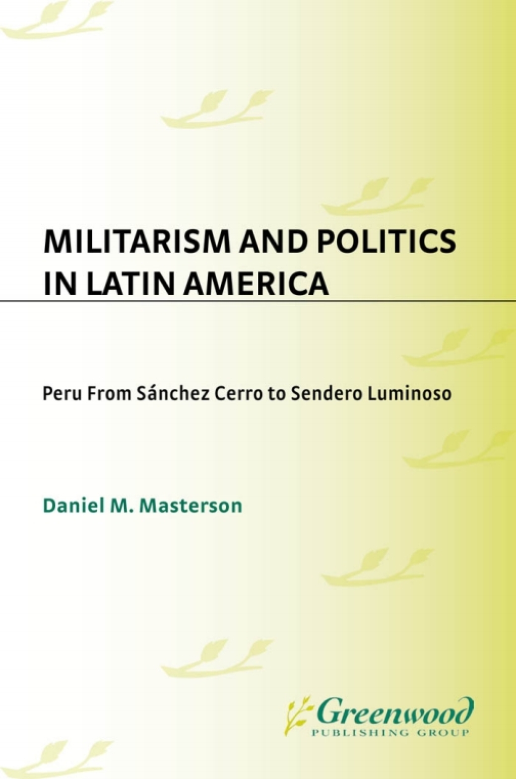 Militarism and Politics in Latin America Peru from Sanchez Cerro to Sendero Luminoso 1st Edition