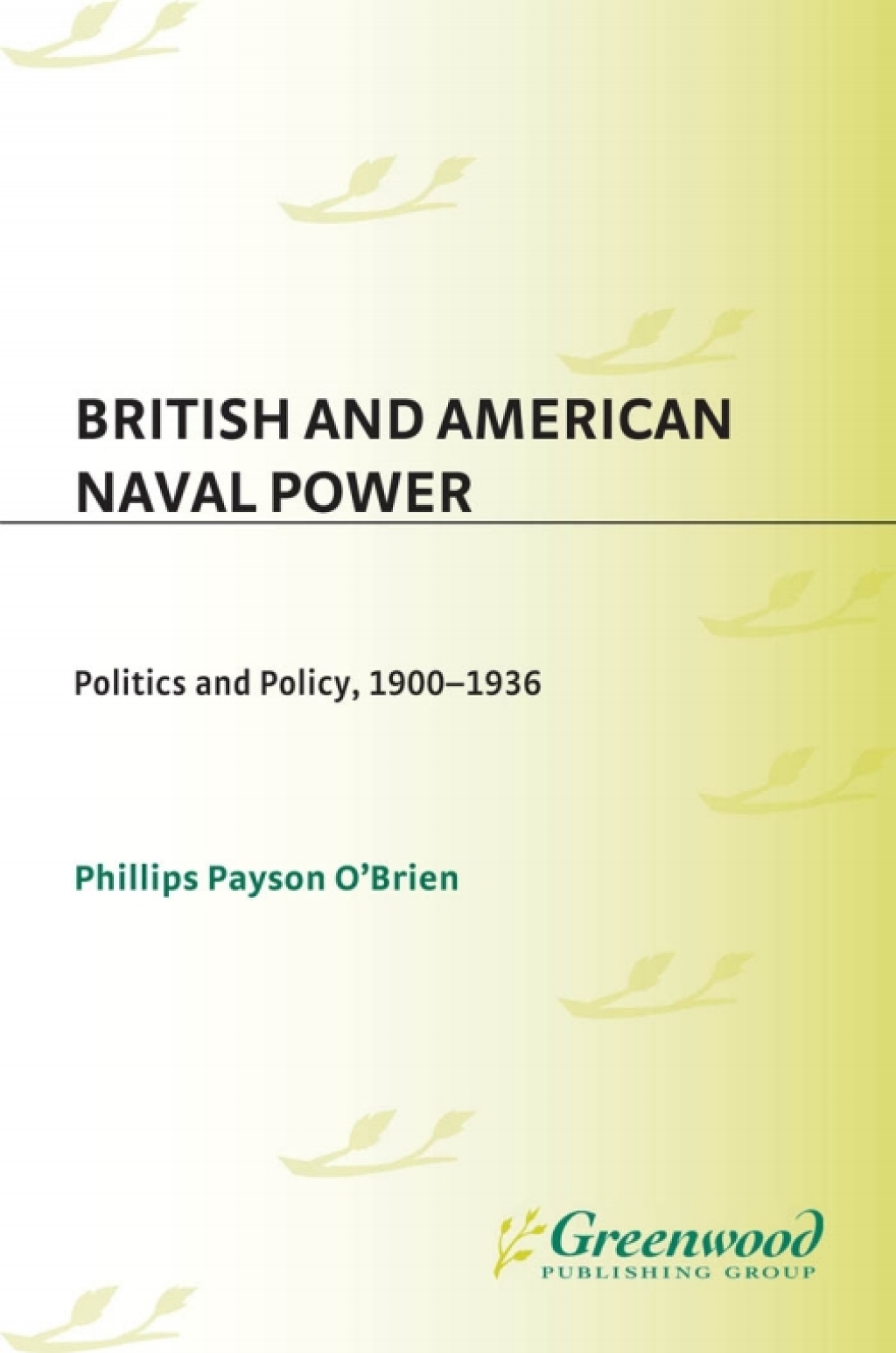 British and American Naval Power Politics and Policy, 1900-1936 1st Edition
