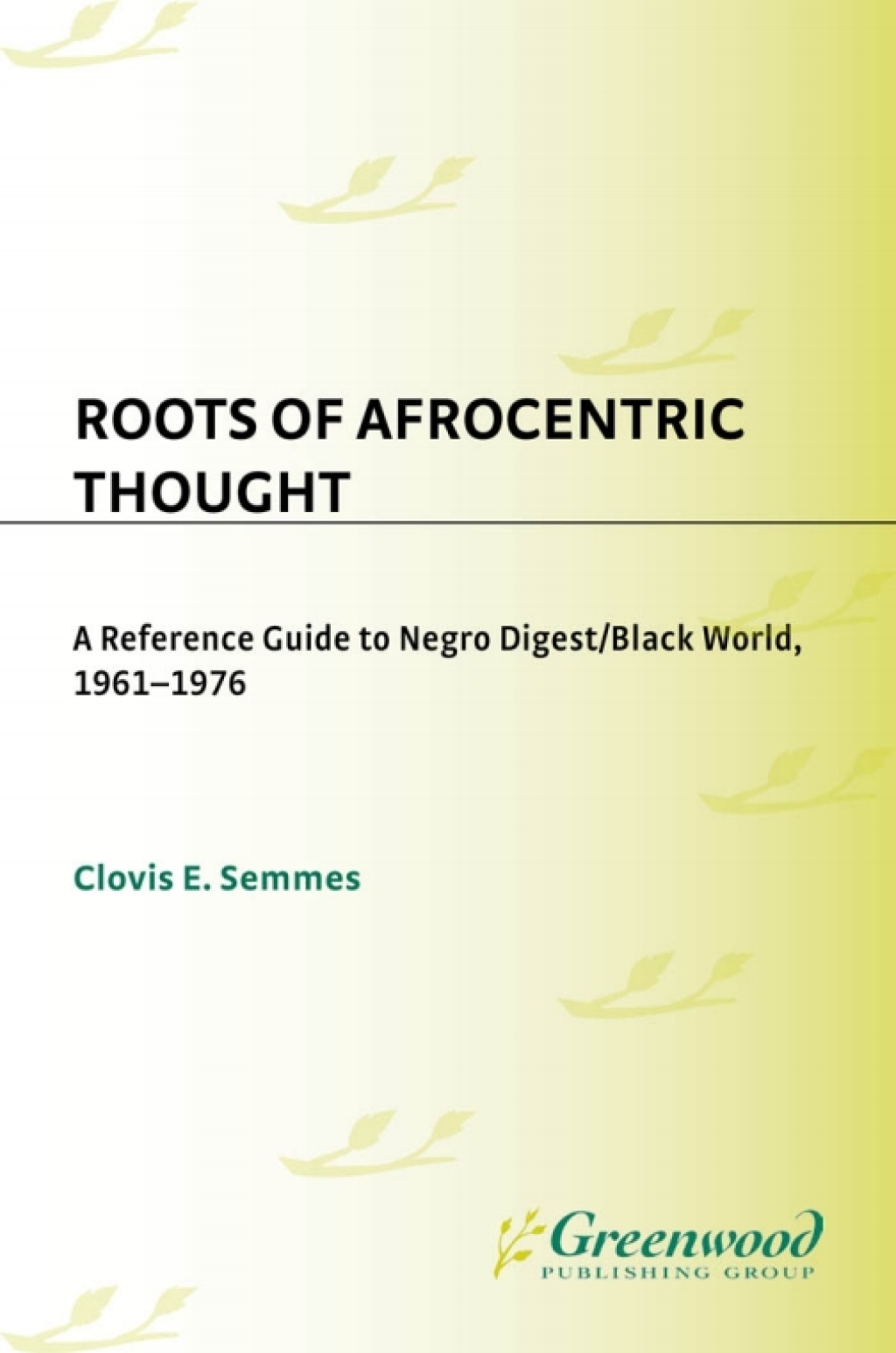 Roots of Afrocentric Thought A Reference Guide to Negro Digest/Black World, 1961-1976 1st Edition