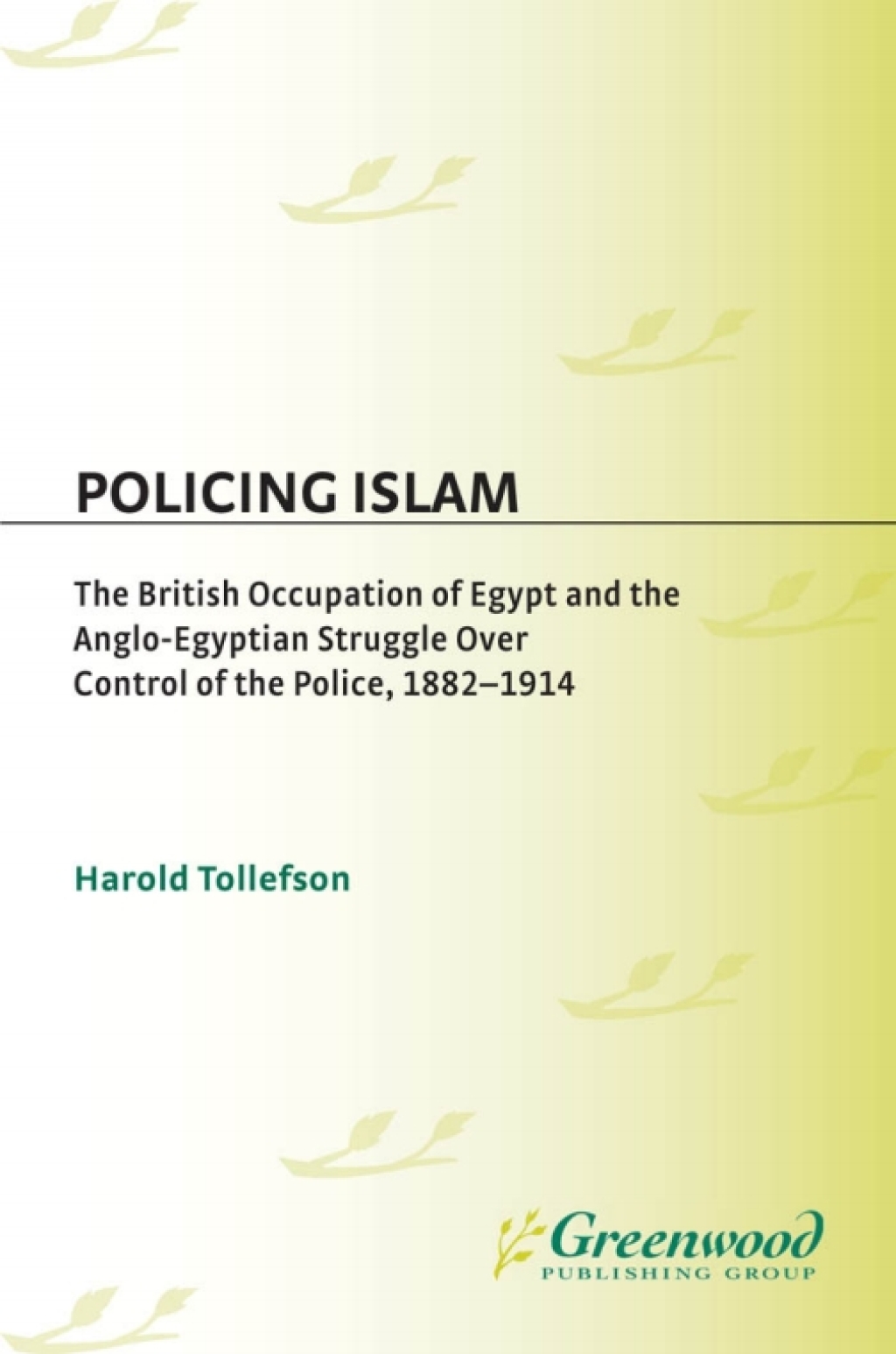 Policing Islam The British Occupation of Egypt and the Anglo-Egyptian Struggle over Control of the Police, 1882-1914 1st Edition