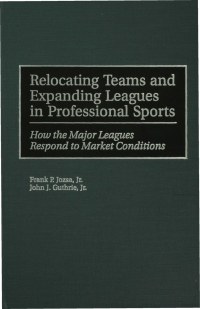 Cover image: Relocating Teams and Expanding Leagues in Professional Sports 1st edition