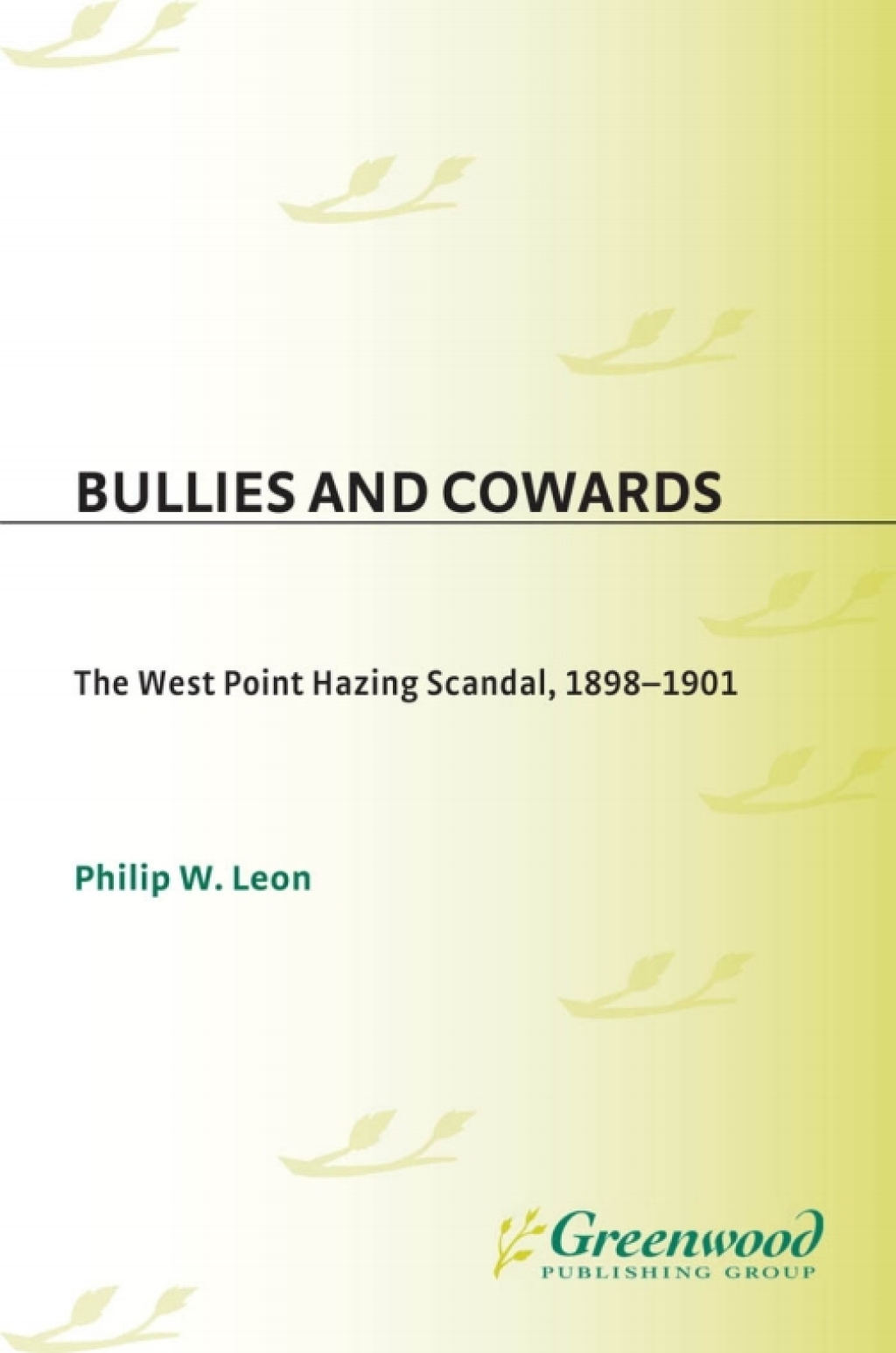 Bullies and Cowards The West Point Hazing Scandal, 1898-1901 1st Edition