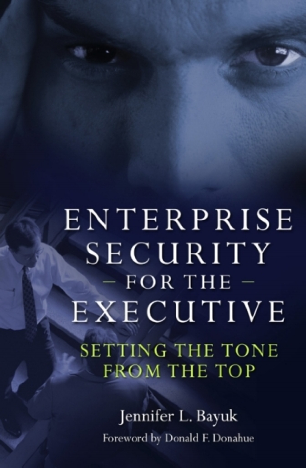 Enterprise Security for the Executive Setting the Tone from the Top 1st Edition
