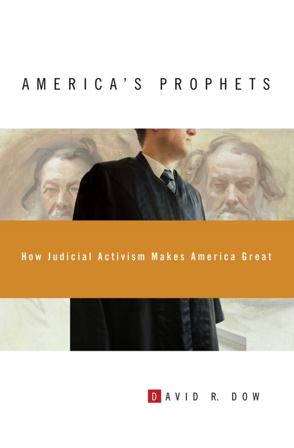America’s Prophets How Judicial Activism Makes America Great 1st Edition