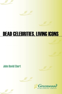 صورة الغلاف: Dead Celebrities, Living Icons 1st edition
