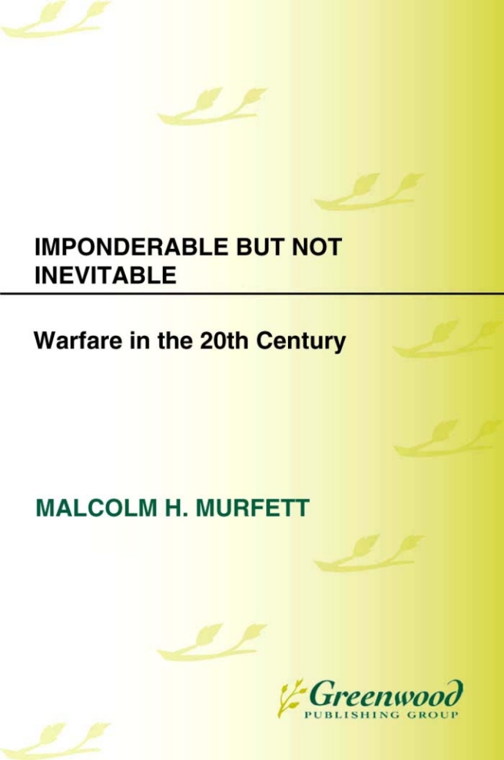 Imponderable but Not Inevitable Warfare in the 20th Century 1st Edition