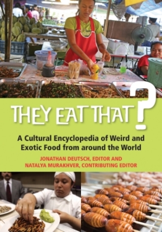 Cover image: They Eat That? A Cultural Encyclopedia of Weird and Exotic Food from around the World 9780313380587