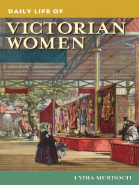 صورة الغلاف: Daily Life of Victorian Women 1st edition 9780313384981