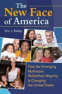 Cover image: The New Face of America: How the Emerging Multiracial, Multiethnic Majority is Changing the United States 9780313385698
