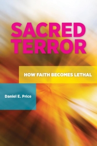 Cover image: Sacred Terror: How Faith Becomes Lethal 9780313386381