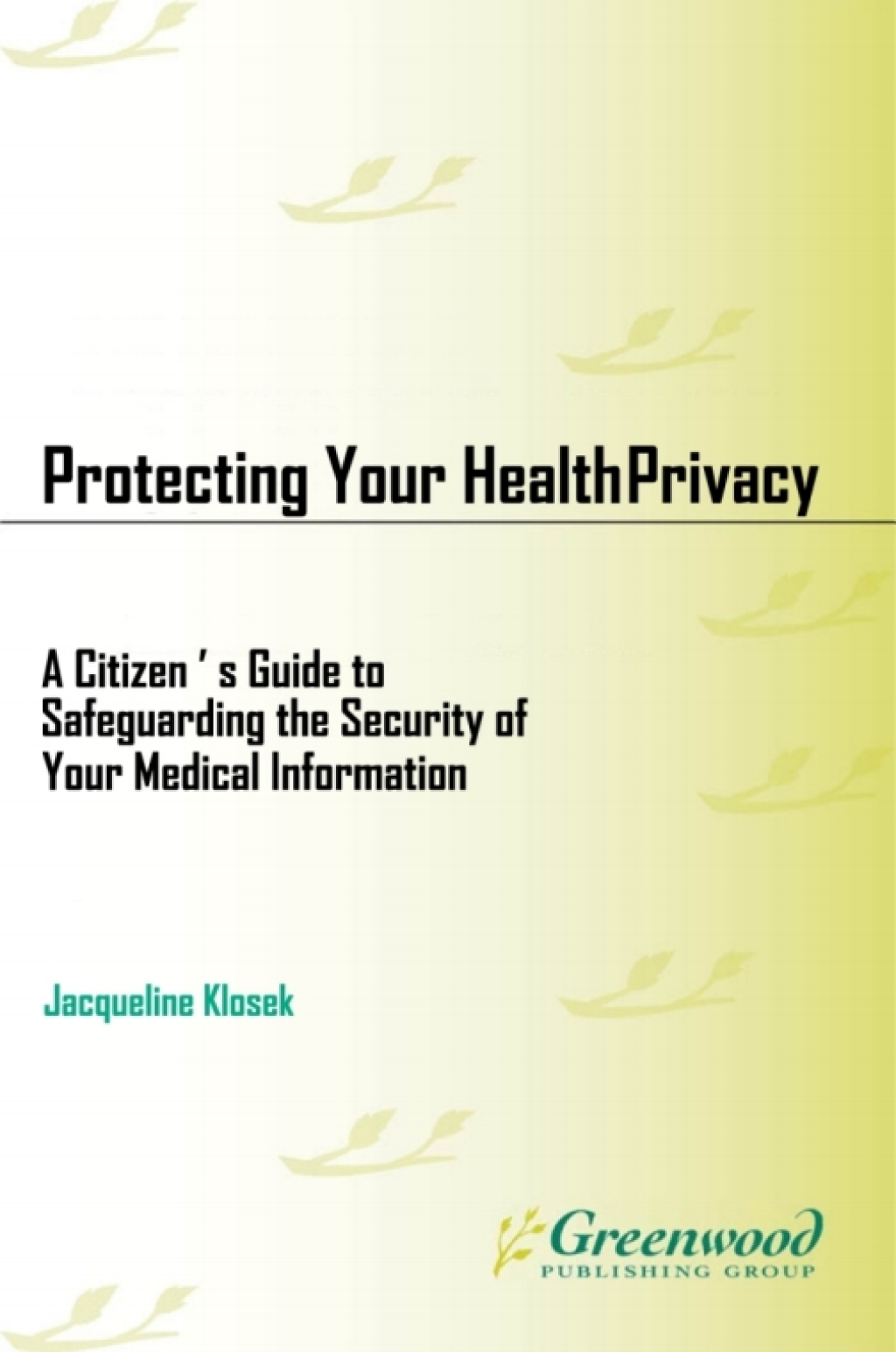 Protecting Your Health Privacy A Citizen’s Guide to Safeguarding the Security of Your Medical Information 1st Edition