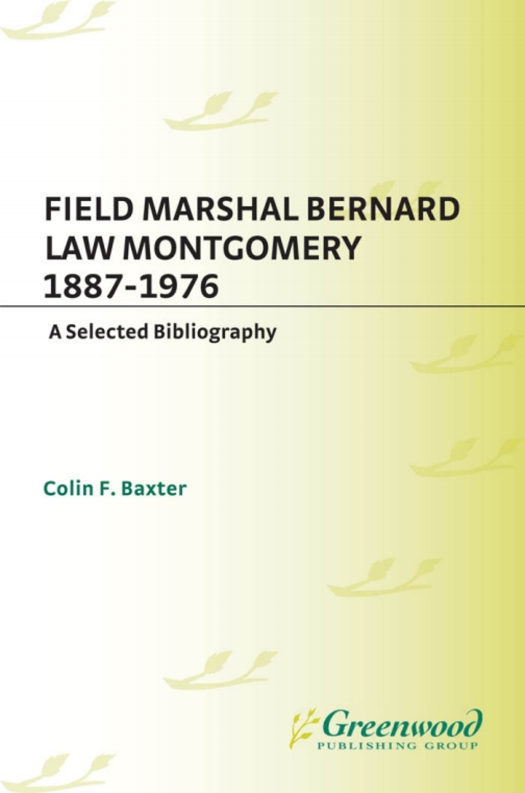 Field Marshal Bernard Law Montgomery, 1887-1976 A Selected Bibliography 1st Edition