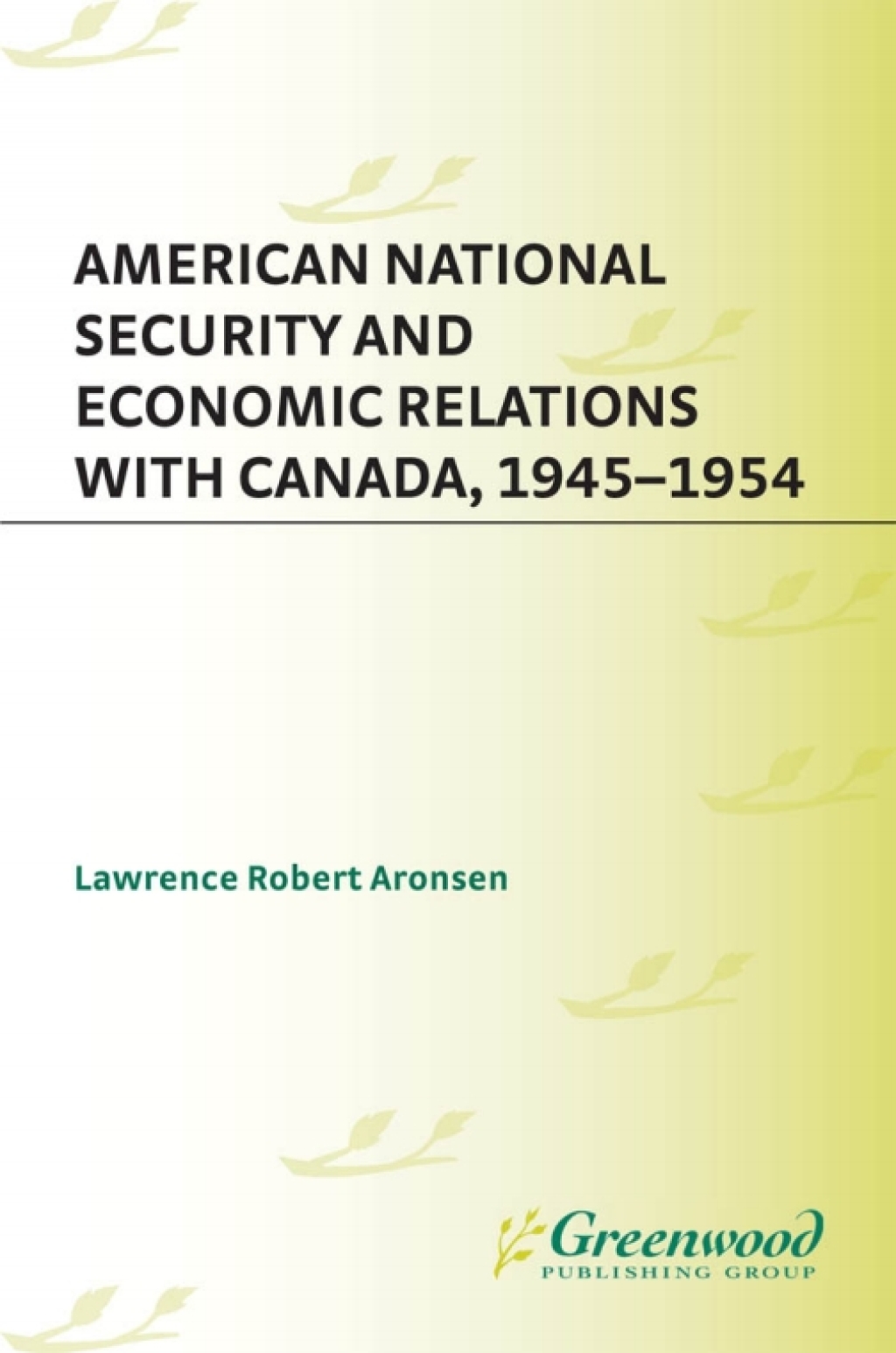 American National Security and Economic Relations with Canada, 1945-1954 1st Edition